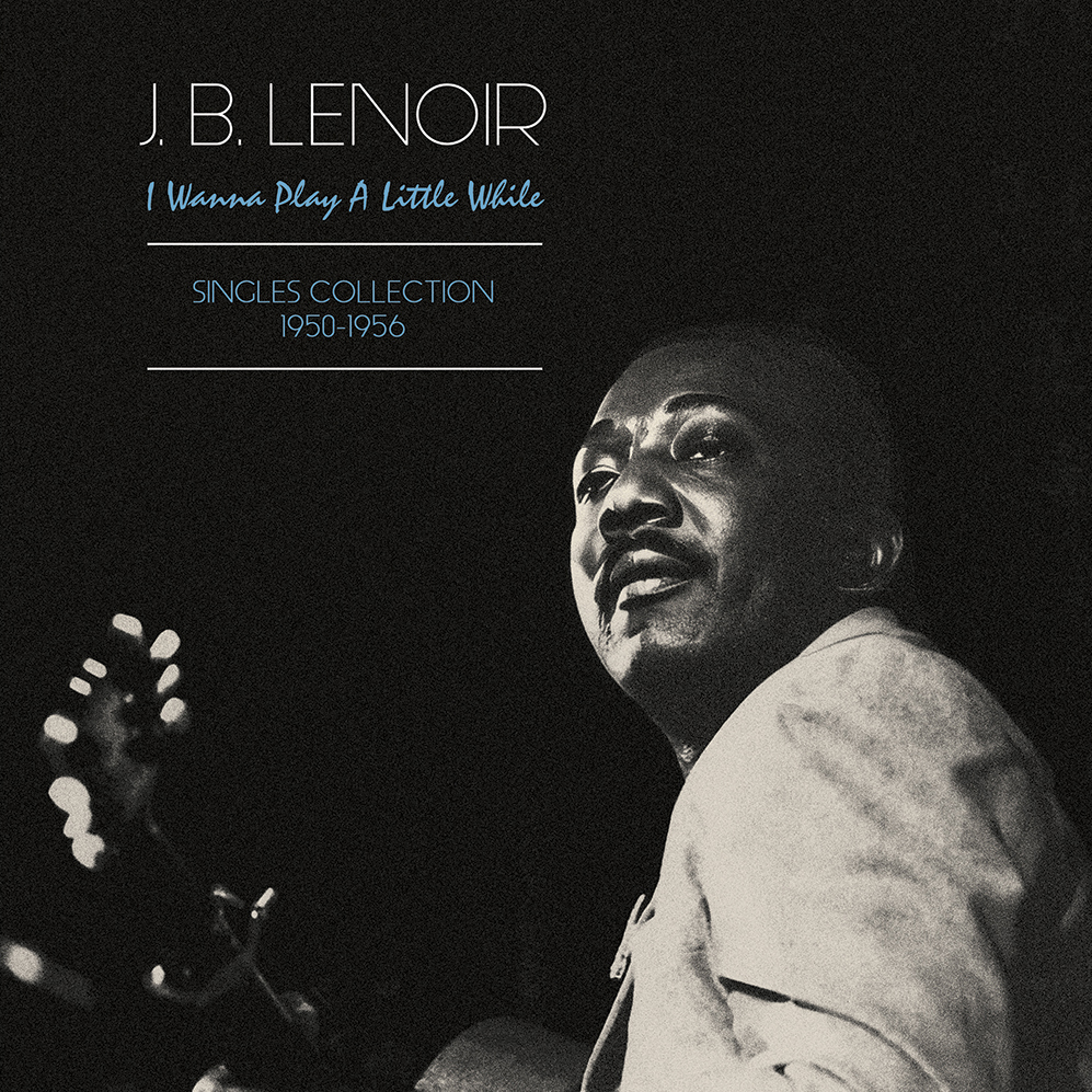 J. B. LENOIR - I Wanna Play A Little While - Singles Collection ...