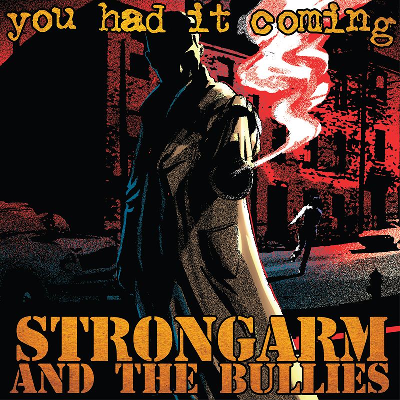 STRONGARM AND THE BULLIES - You had it coming