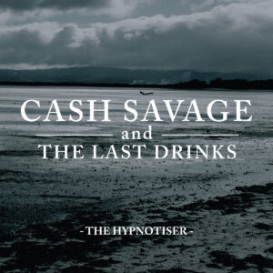 CASH SAVAGE & THE LAST DRINKS - Hypnotiser