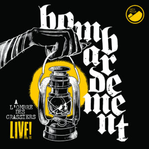 BOMBARDEMENT - À l'ombre des crassiers - Live