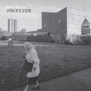 DON`T WORRY - Idealism